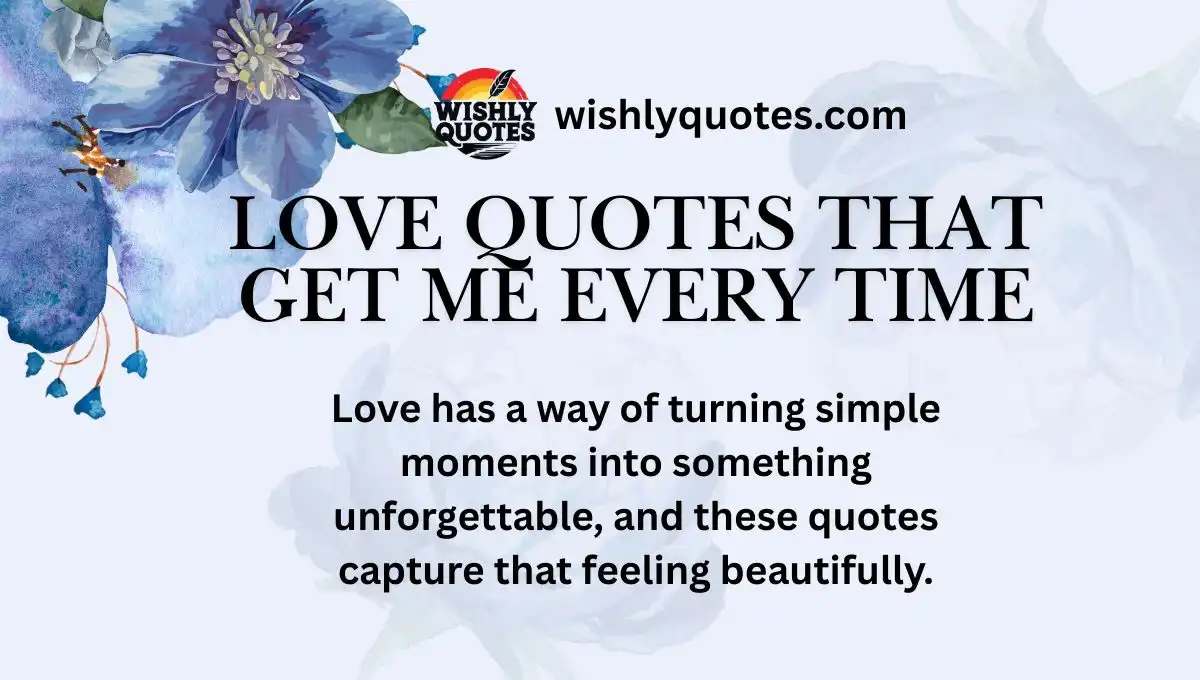 Love Quotes That Get Me Every Time
