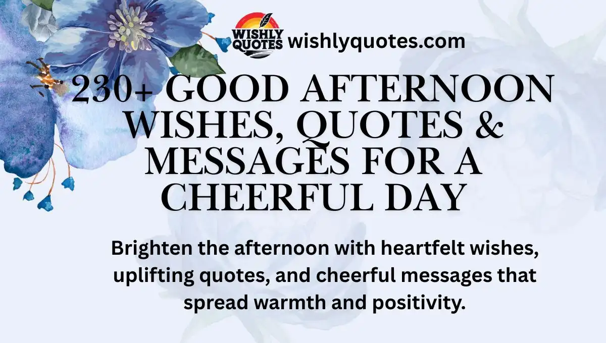 230+ Good Afternoon Wishes, Quotes & Messages for a Cheerful Day