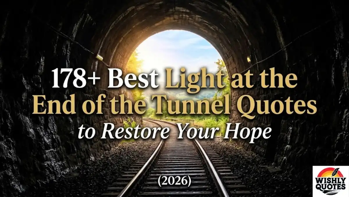 178+ Best Light at the End of the Tunnel Quotes to Restore Your Hope (2026)